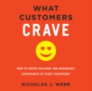 What Customers Crave : How to Create Relevant and Memorable Experiences at Every Touchpoint - eAudiobook