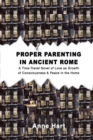 Proper Parenting in Ancient Rome : A Time-Travel Novel of Love as Growth of Consciousness & Peace in the Home - eBook