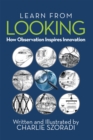 Learn from Looking : How Observation Inspires Innovation - eBook