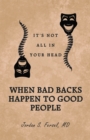 When Bad Backs Happen to Good People : It'S Not All in Your Head - eBook