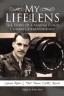 My Life and Lens : The Story of a Marine Corps Combat Correspondent - eBook