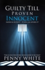Guilty Till Proven Innocent : American Justice?  - If You Can Afford It! - eBook