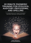20 Minute Phonemic Training for Dyslexia, Auditory Processing, and Spelling : A Complete Resource for Speech Pathologists, Intervention Specialists, and Reading Tutors - eBook