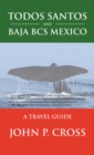 Todos Santos and Baja Bcs Mexico : A Travel Guide - eBook