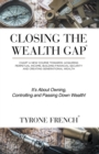 Closing the Wealth Gap : Chart a New Course Towards: Acquiring Perpetual Income, Building Financial Security and Creating Generational Wealth - eBook