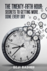 The Twenty-Fifth Hour: : Secrets to Getting More Done Every Day - eBook