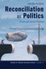 Reconciliation as Politics : A Concept and Its Practice - eBook