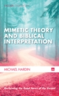 Mimetic Theory and Biblical Interpretation : Reclaiming the Good News of the Gospel - eBook