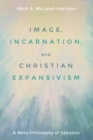 Image, Incarnation, and Christian Expansivism : A Meta-Philosophy of Salvation - eBook