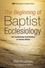 The Beginning of Baptist Ecclesiology : The Foundational Contributions of Thomas Helwys - eBook