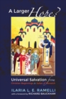 A Larger Hope?, Volume 1 : Universal Salvation from Christian Beginnings to Julian of Norwich - eBook