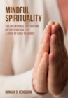 Mindful Spirituality : The Intentional Cultivation of the Spiritual Life: A Book of Daily Readings - eBook