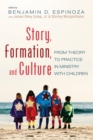 Story, Formation, and Culture : From Theory to Practice in Ministry with Children - eBook