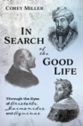 In Search of the Good Life : Through the Eyes of Aristotle, Maimonides, and Aquinas - eBook