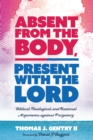 Absent from the Body, Present with the Lord : Biblical, Theological, and Rational Arguments against Purgatory - eBook