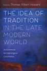 The Idea of Tradition in the Late Modern World : An Ecumenical and Interreligious Conversation - eBook