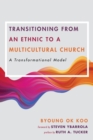 Transitioning from an Ethnic to a Multicultural Church : A Transformational Model - eBook
