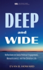 Deep and Wide : Reflections on Socio-Political Engagement, Monasticism(s), and the Christian Life - eBook
