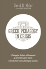 Greek Pedagogy in Crisis : A Pedagogical Analysis and Assessment of New Testament Greek in Twenty-First-Century Theological Education - eBook