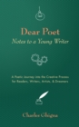 Dear Poet: Notes to a Young Writer : A Poetic Journey into the Creative Process for Readers, Writers, Artists, & Dreamers - eBook