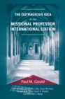 The Outrageous Idea of the Missional Professor, International Edition - eBook