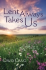 Lent Always Takes Us - eBook