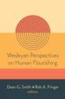 Wesleyan Perspectives on Human Flourishing - eBook