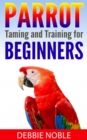 Parrot Taming and Training for Beginners - eBook