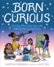 Born Curious : 20 Girls Who Grew Up to Be Awesome Scientists - eBook