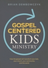 Gospel-Centered Kids Ministry : How the gospel will transform your kids, your church, your community, and the world - eBook
