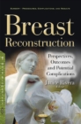 Breast Reconstruction : Perspectives, Outcomes & Potential Complications - Book