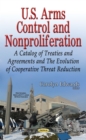 U.S. Arms Control and Nonproliferation : A Catalog of Treaties and Agreements and The Evolution of Cooperative Threat Reduction - eBook