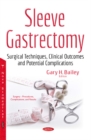 Sleeve Gastrectomy : Surgical Techniques, Clinical Outcomes & Potential Complications - Book