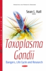 Toxoplasma Gondii : Dangers, Life Cycle and Research - eBook