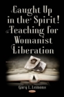Caught up in the Spirit! Teaching for Womanist Liberation - eBook