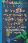 The Regenerative Processes Involving the cAMP Unzipping of DNA : The Synthesis of Proteins Integrating Plasticity and Longevity - eBook