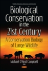Biological Conservation in the Twenty First Century : A Conservation Biology of Large Wildlife - eBook
