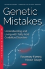Genetic Mistakes : Understanding and Living with Fatty Acid Oxidation Disorders - eBook