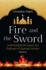 Fire and the Sword: Understanding the Impact and Challenge of Organized Islamism. Volume 2 - eBook