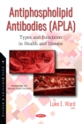 Antiphospholipid Antibodies (APLA) : Types and Functions in Health and Disease - eBook