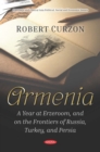 Armenia: A Year at Erzeroom, and on the Frontiers of Russia, Turkey, and Persia - eBook