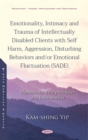 Emotionality, Intimacy and Trauma of Intellectually Disabled Clients with Self Harm, Aggression, Disturbing Behaviors and/or Emotional Fluctuation (SADE): Humanistic Interpretation and Intervention - eBook