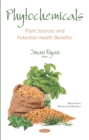 Phytochemicals: Plant Sources and Potential Health Benefits - eBook