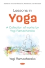 Lessons in Yoga: A Collection of works by Yogi Ramacharaka - eBook