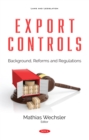 Export Controls: Background, Reforms and Regulations - eBook