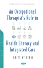An Occupational Therapist's Role in Health Literacy and Integrated Care - eBook