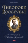 Theodore Roosevelt: An Autobiography by Theodore Roosevelt - eBook