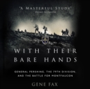 With Their Bare Hands : General Pershing, the 79th Division, and the Battle for Montfaucon - eAudiobook
