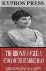 The Bronze Eagle: A Story of the Hundred Days - eBook