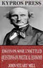 Essays on Some Unsettled Questions on Political Economy - eBook